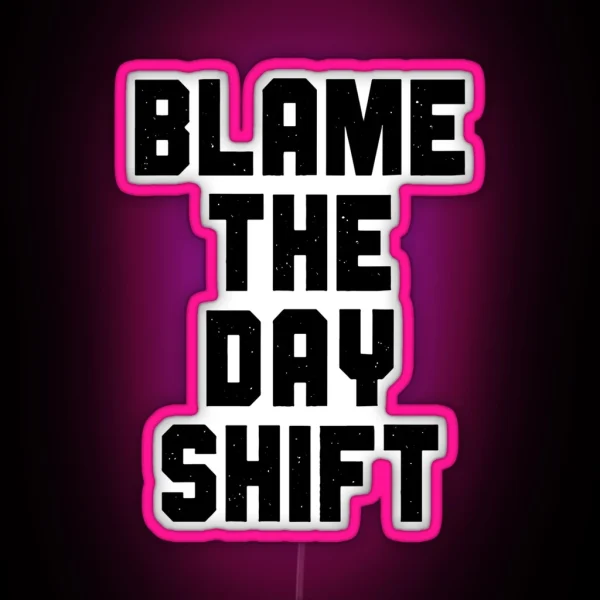 Blame The Day Shift RGB Neon Sign