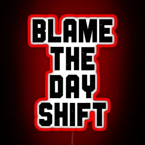 Blame The Day Shift RGB Neon Sign