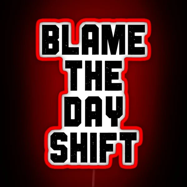 Blame The Day Shift RGB Neon Sign