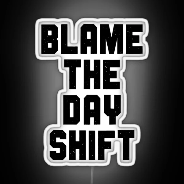 Blame The Day Shift RGB Neon Sign