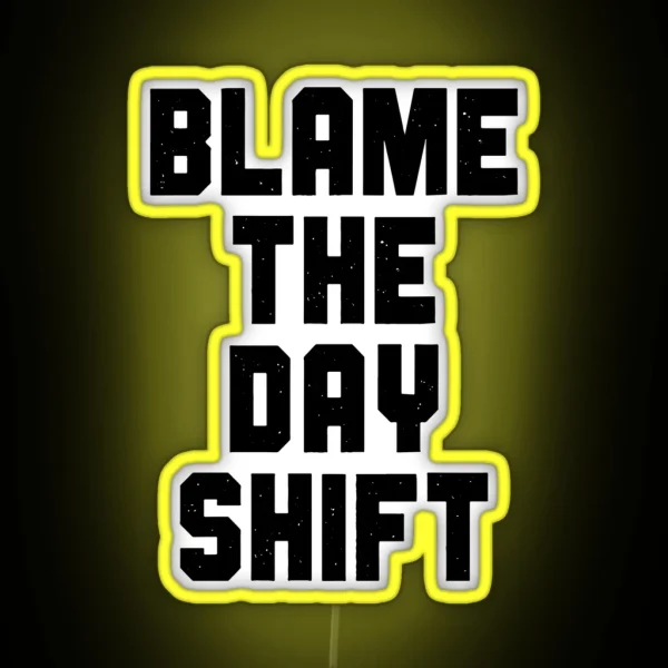 Blame The Day Shift RGB Neon Sign