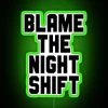 Eye-catching Neon Wall Sign Featuring Blame The Night Shift in bold.