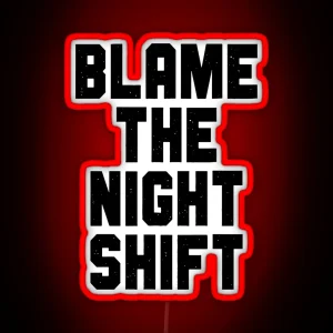 Blame The Night Shift RGB Neon Sign