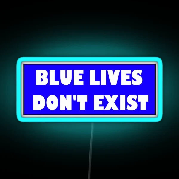 Blue Lives Don T Exist Bumper Led RGB Neon Sign