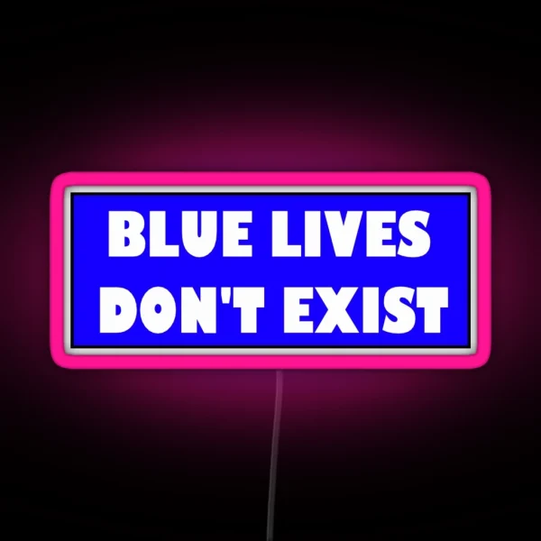 Blue Lives Don T Exist Bumper Led RGB Neon Sign