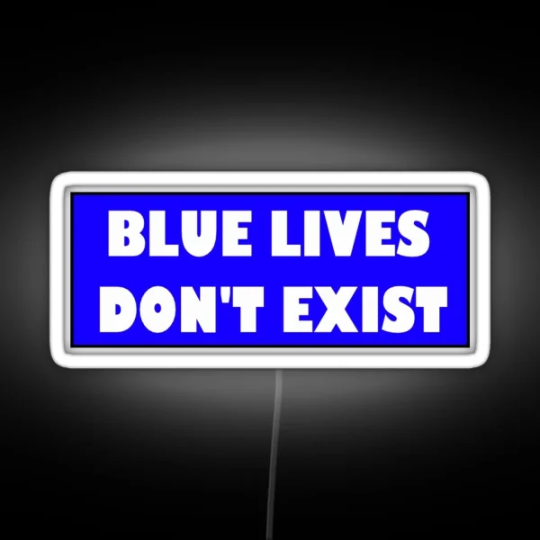 Blue Lives Don T Exist Bumper Led RGB Neon Sign