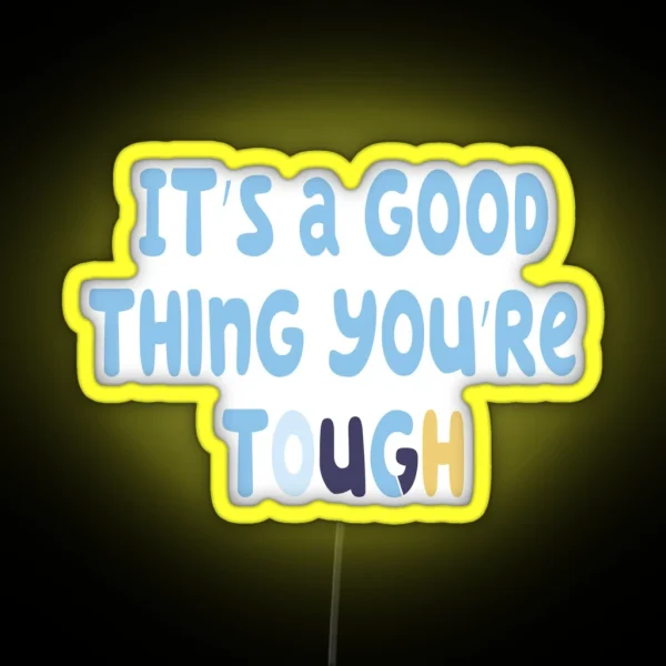 Bluey It S A Good Thing You Re Tough 2 0 RGB Neon Sign