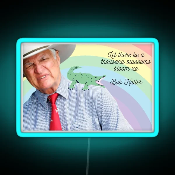 Bob Katter Let There Be A Thousand Blossoms Bloom RGB Neon Sign