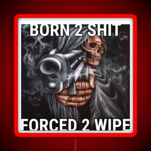 BORN 2 SHIT FORCED 2 WIPE RGB Neon Sign