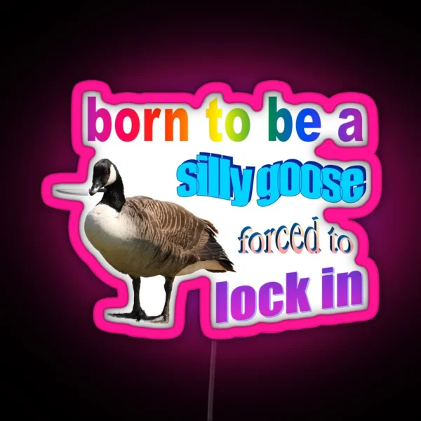 Born To Be A Silly Goose Forced To Lock In Word Art RGB Neon Sign