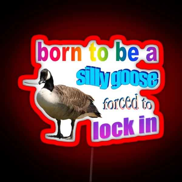 Born To Be A Silly Goose Forced To Lock In Word Art RGB Neon Sign