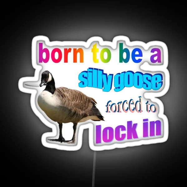 Born To Be A Silly Goose Forced To Lock In Word Art RGB Neon Sign