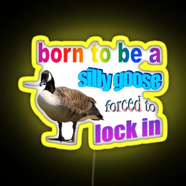 Born To Be A Silly Goose Forced To Lock In Word Art RGB Neon Sign