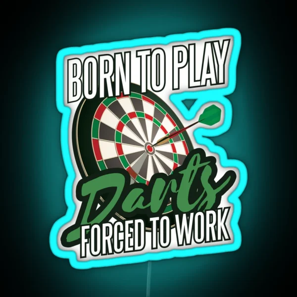 Born To Play Darts But Forced To Work RGB Neon Sign