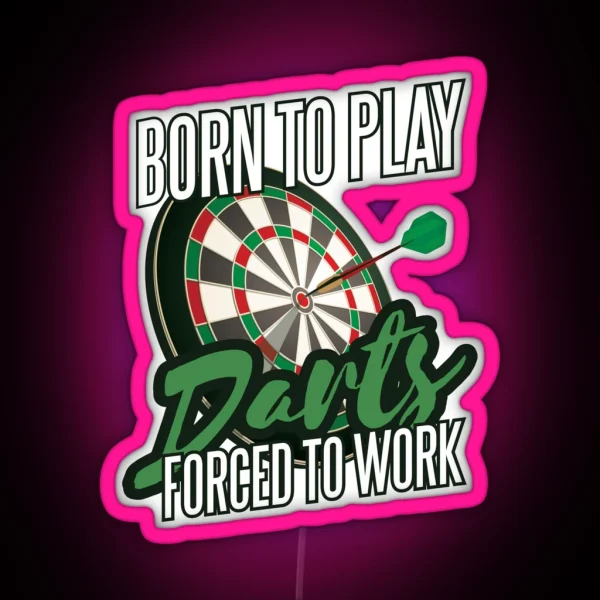 Born To Play Darts But Forced To Work RGB Neon Sign