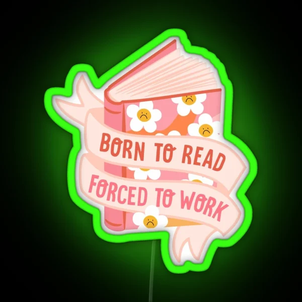 Born To Read Forced To Work RGB Neon Sign