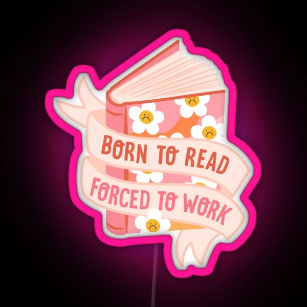 Born To Read Forced To Work RGB Neon Sign