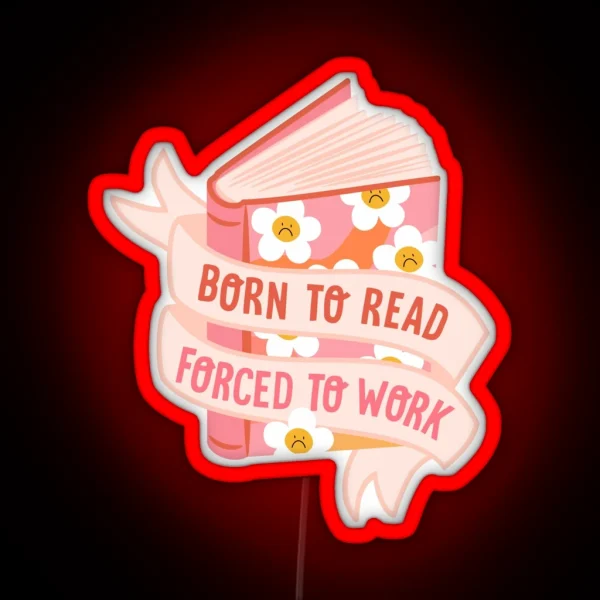 Born To Read Forced To Work RGB Neon Sign