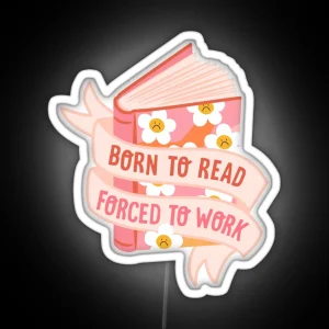 Born To Read Forced To Work RGB Neon Sign