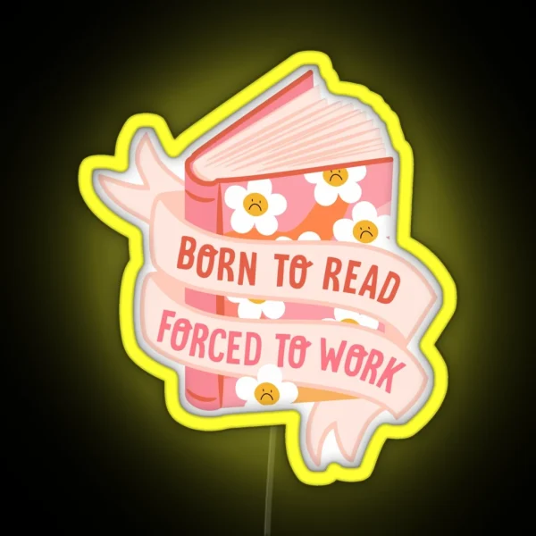 Born To Read Forced To Work RGB Neon Sign