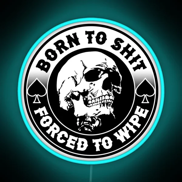 Born To Shit Forced To Wipe Meme Skull Badge Motorcycle RGB Neon Sign