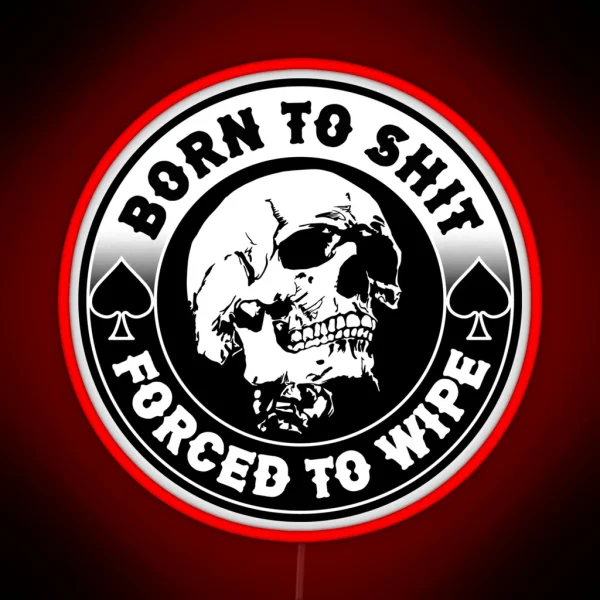 Born To Shit Forced To Wipe Meme Skull Badge Motorcycle RGB Neon Sign