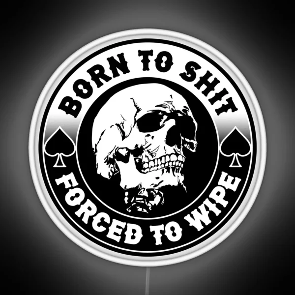 Born To Shit Forced To Wipe Meme Skull Badge Motorcycle RGB Neon Sign