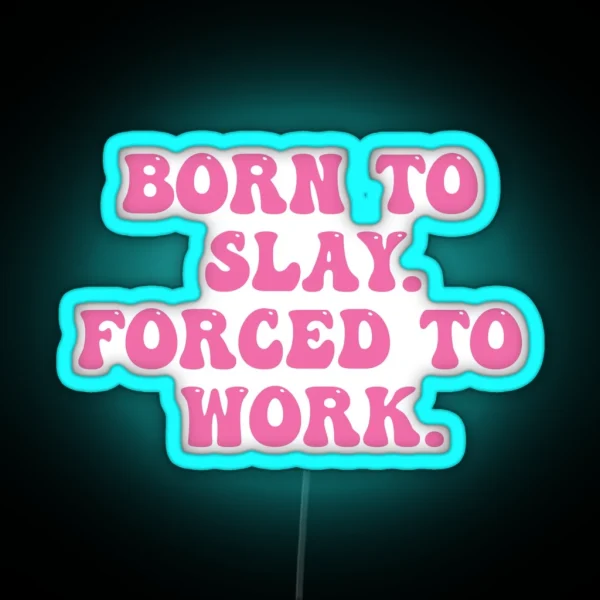 Born To Slay Forced To Work RGB Neon Sign