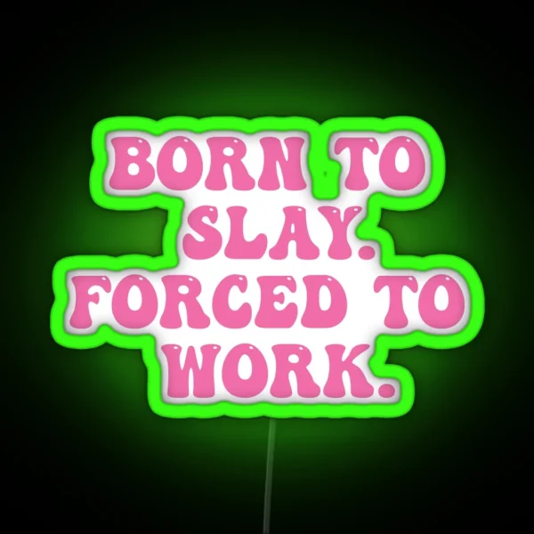 Born To Slay Forced To Work RGB Neon Sign