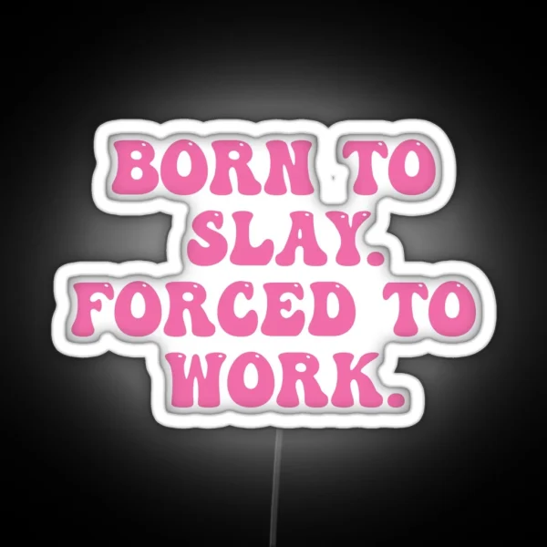 Born To Slay Forced To Work RGB Neon Sign