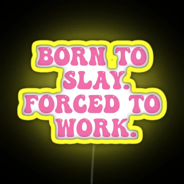 Born To Slay Forced To Work RGB Neon Sign