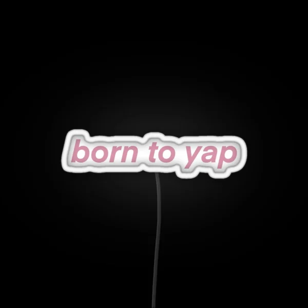 Born To Yap RGB Neon Sign