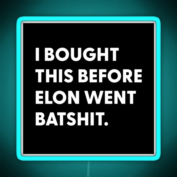 Bought Before Elon Went Batshit RGB Neon Sign