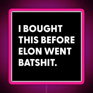 Bought Before Elon Went Batshit RGB Neon Sign