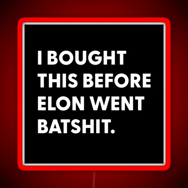 Bought Before Elon Went Batshit RGB Neon Sign
