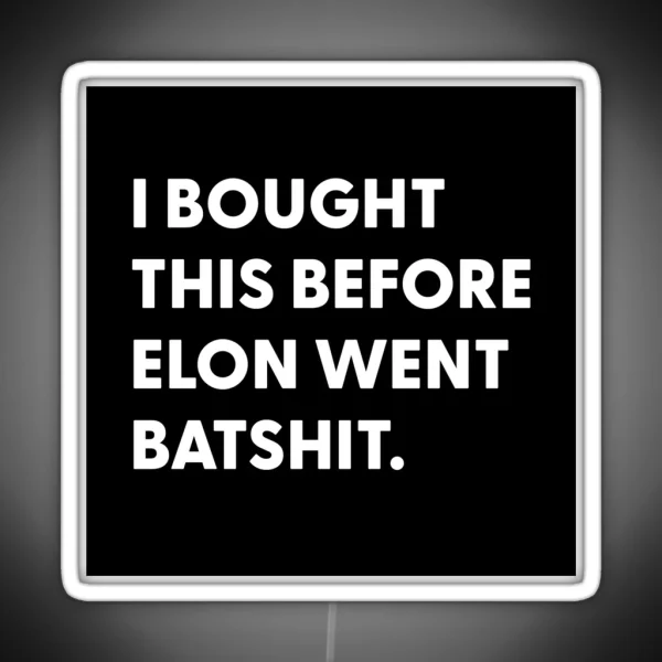 Bought Before Elon Went Batshit RGB Neon Sign