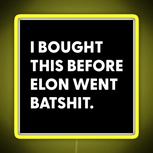 Bought Before Elon Went Batshit RGB Neon Sign