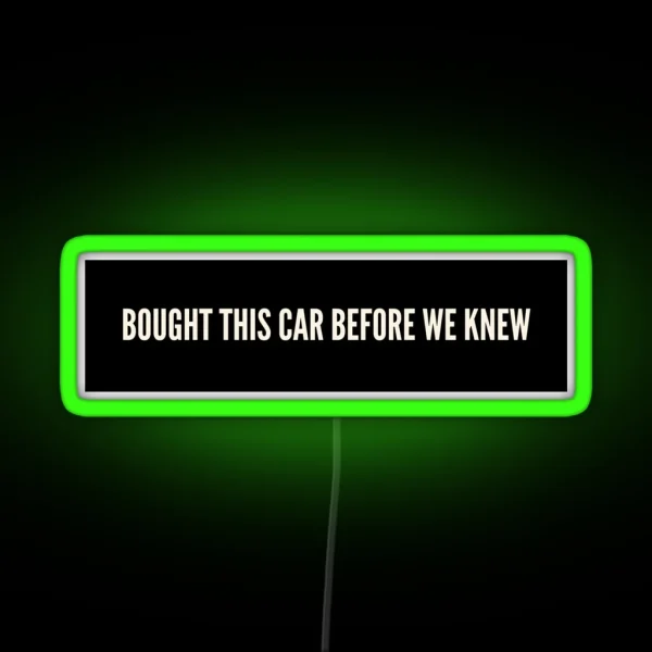 Bought This Car Before We Knew Led RGB Neon Sign