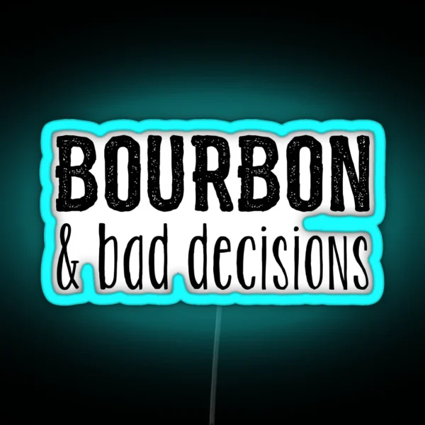 Bourbon And Bad Decisions RGB Neon Sign