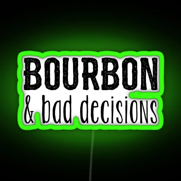 Bourbon And Bad Decisions RGB Neon Sign