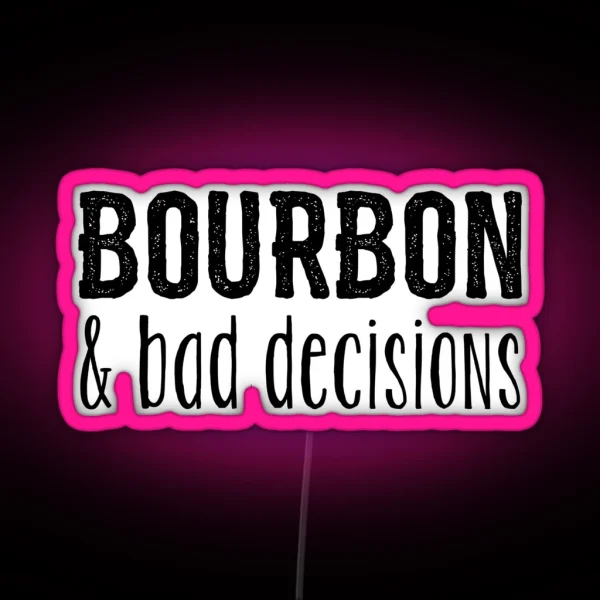 Bourbon And Bad Decisions RGB Neon Sign
