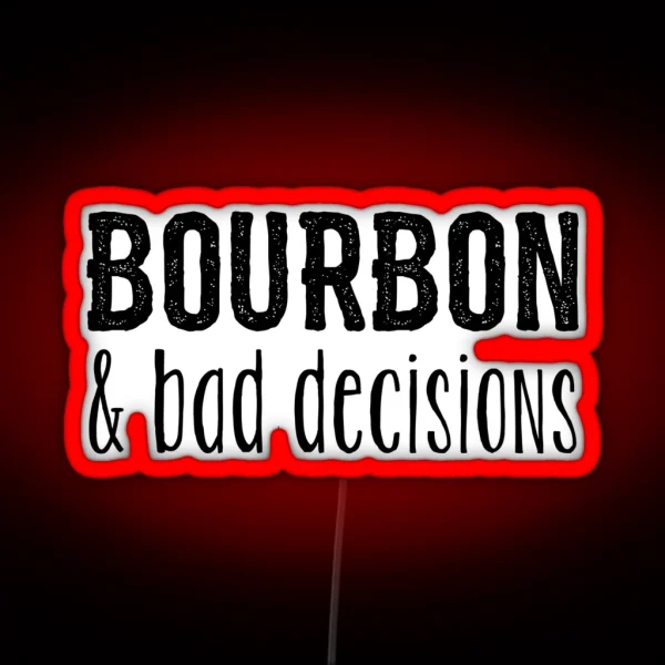 Bourbon And Bad Decisions RGB Neon Sign