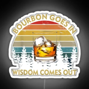 Bourbon Goes In Wisdom Comes Out Funny Drinking Gift RGB Neon Sign