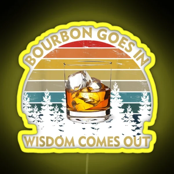 Bourbon Goes In Wisdom Comes Out Funny Drinking Gift RGB Neon Sign