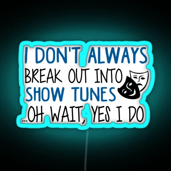 Break Out Into Show Tunes Funny Theatre Gift RGB Neon Sign