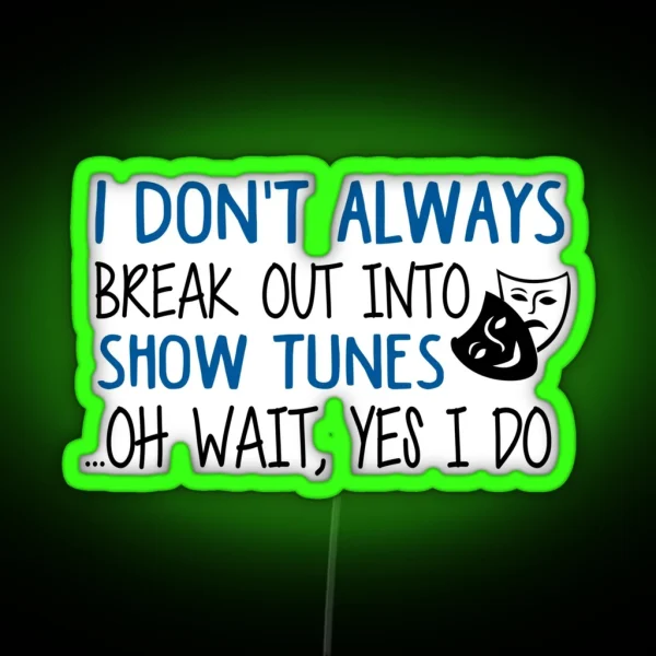 Break Out Into Show Tunes Funny Theatre Gift RGB Neon Sign