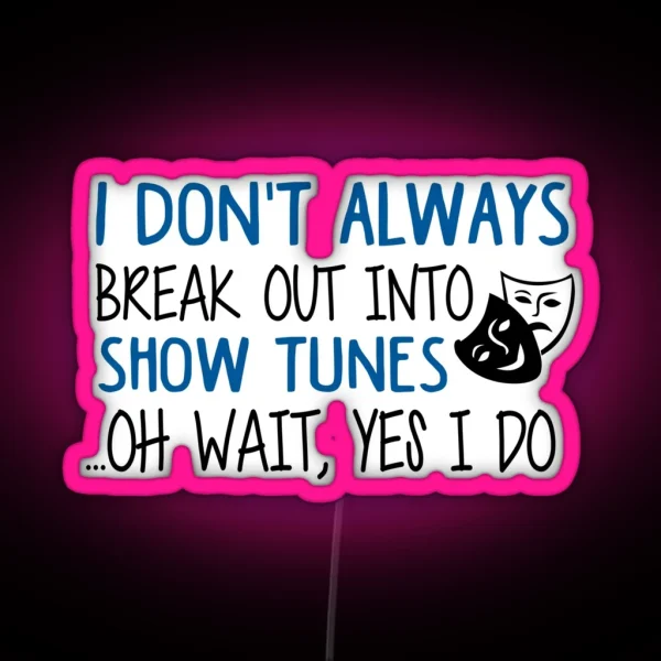 Break Out Into Show Tunes Funny Theatre Gift RGB Neon Sign