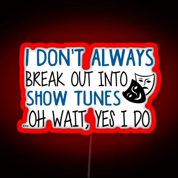 Break Out Into Show Tunes Funny Theatre Gift RGB Neon Sign