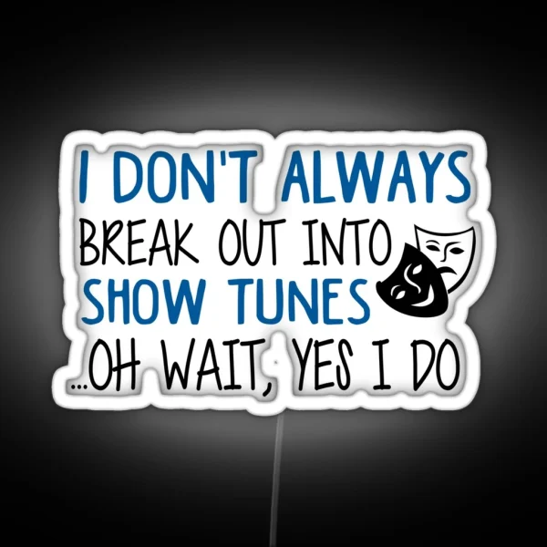 Break Out Into Show Tunes Funny Theatre Gift RGB Neon Sign