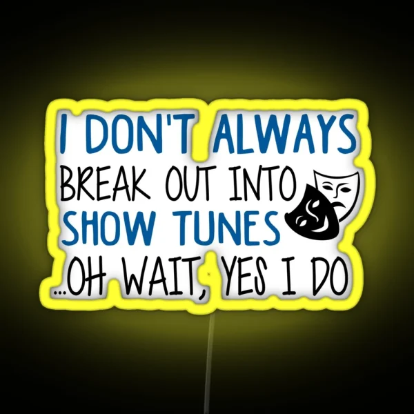 Break Out Into Show Tunes Funny Theatre Gift RGB Neon Sign